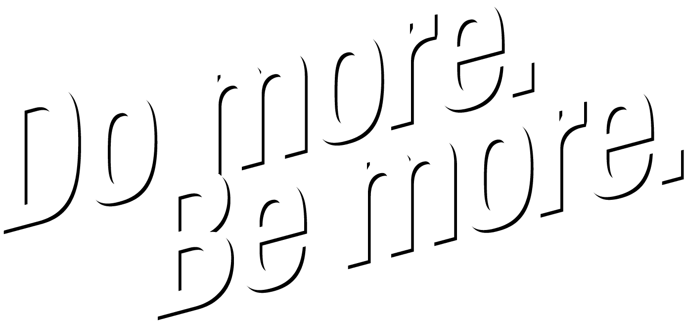 Do more. Be more.